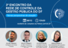 3º Encontro da Rede de Controle da Gestão Pública do DF